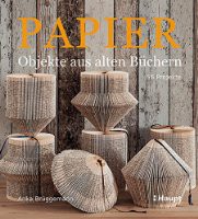 Papier-Objekte aus alten Büchern: 55 Projekte