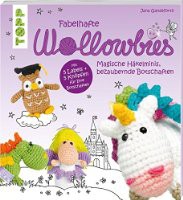 Fabelhafte Wollowbies. Magische Häkelminis, bezaubernde Botschaften