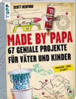 Made by Papa - 67 geniale Projekte für Väter und Kinder