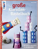 Das große Klorollen-Bastelbuch