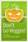 Don't Go Veggie!