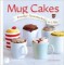 Mug Cakes. Trendige Tassenkuchen in 5 Min.