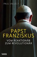 Papst Franziskus - vom Reaktionär zum Revolutionär