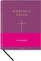 Habemus Pasta. Die Nudelbibel