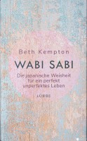 Wabi-Sabi: Die japanische Weisheit für ein perfekt unperfektes Leben