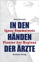 In den Händen der Ärzte: Ignaz Semmelweis - Pionier der Hygiene